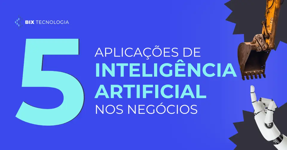 Conheça 5 aplicações de Inteligência Artificial nos negócios