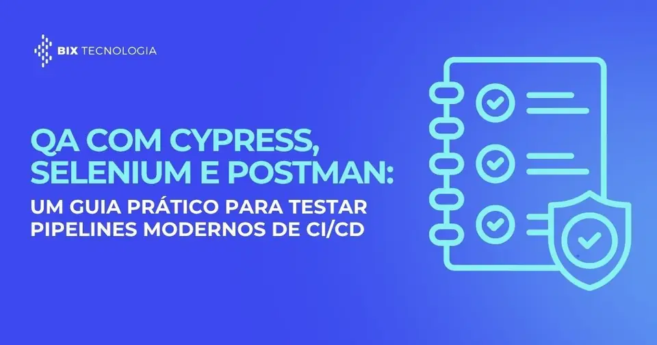 QA com Cypress, Selenium e Postman: um guia prático para testar pipelines modernos de CI/CD