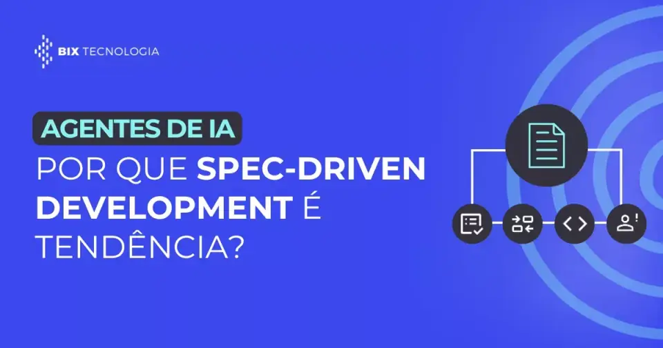 Agentes de IA confiáveis: por que Spec-Driven Development é tendência?