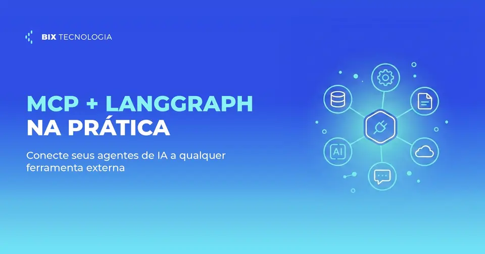 MCP + LangGraph na Prática: Como Conectar Seus Agentes de IA a Qualquer Ferramenta Externa