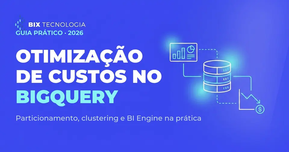 Otimização de custos no BigQuery: como implementar particionamento, clustering e BI Engine