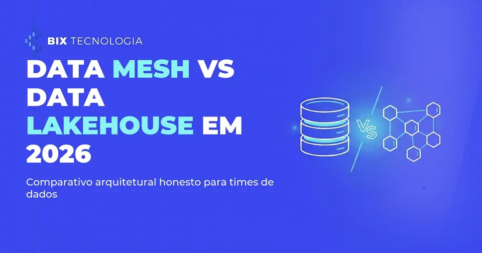 Data Mesh vs Data Lakehouse em 2026: comparativo arquitetural para times de dados