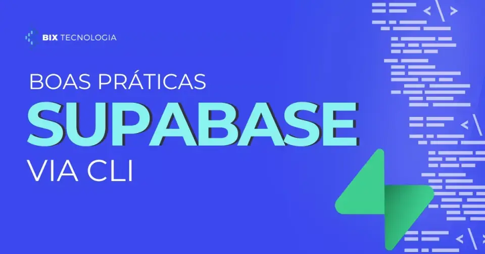 Supabase via CLI: boas práticas para desenvolver com mais controle e segurança